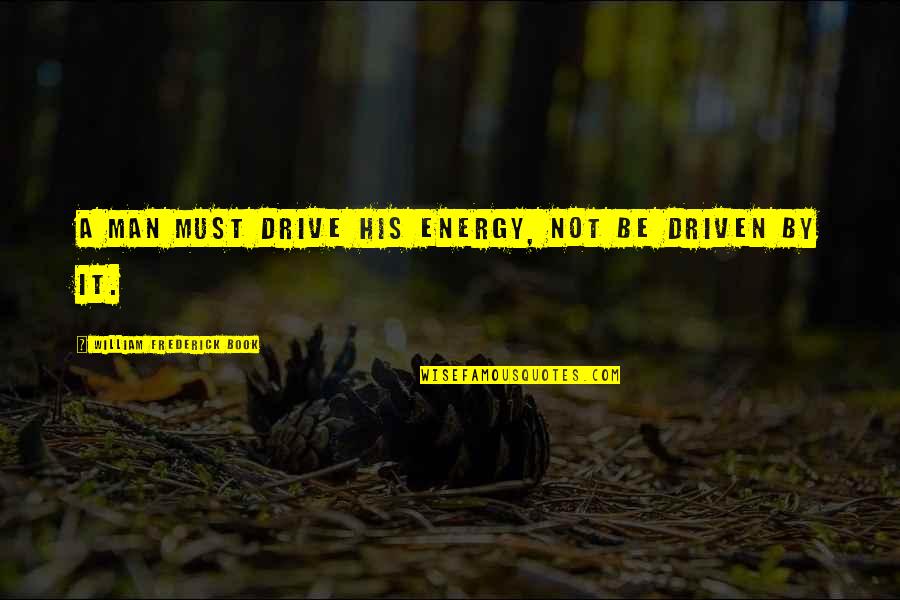 Marvel Heroes Colossus Quotes By William Frederick Book: A man must drive his energy, not be Marvel Heroes Colossus Quotes By William Frederick Book: A man must drive his energy, not be