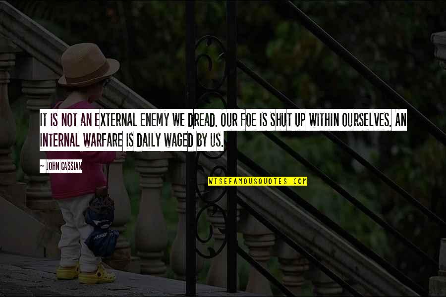 Marvel Heroes Cyclops Quotes By John Cassian: It is not an external enemy we dread. Marvel Heroes Cyclops Quotes By John Cassian: It is not an external enemy we dread.