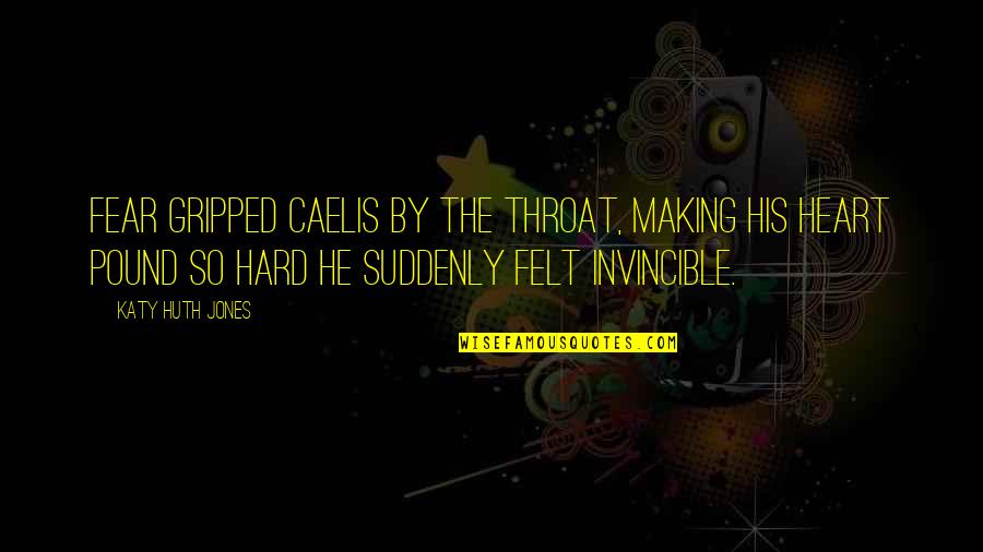 Marvel Heroes Cyclops Quotes By Katy Huth Jones: Fear gripped Caelis by the throat, making his Marvel Heroes Cyclops Quotes By Katy Huth Jones: Fear gripped Caelis by the throat, making his