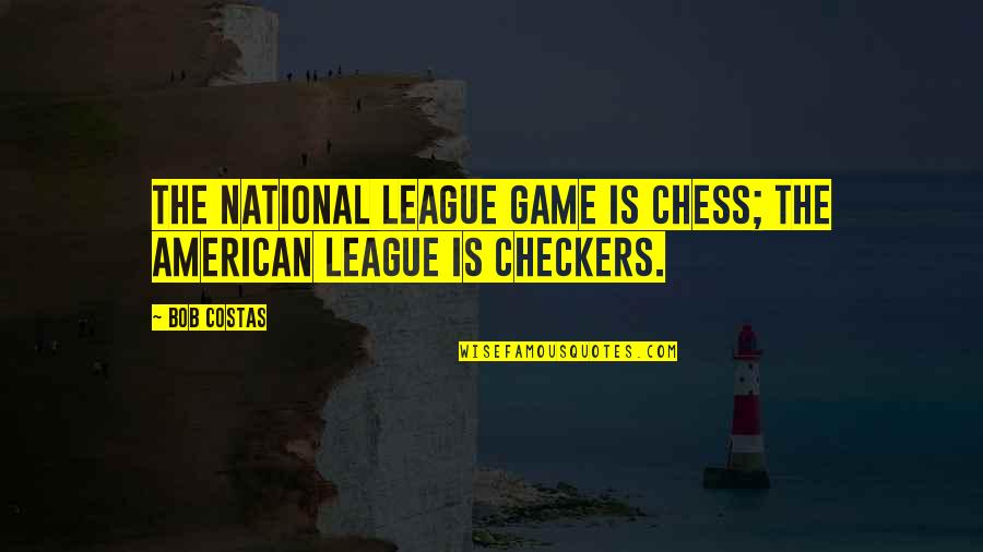 Marvel Ladies Quotes By Bob Costas: The National League game is chess; The American