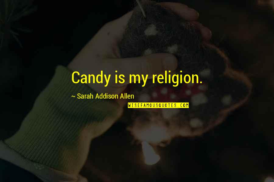 Marvel Odin Quotes By Sarah Addison Allen: Candy is my religion.