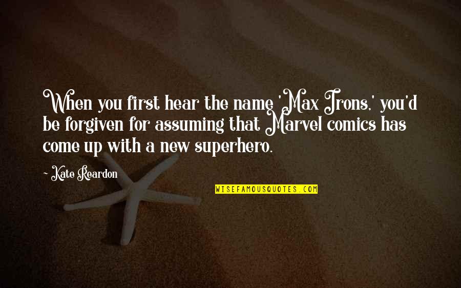 Marvel Superhero Quotes By Kate Reardon: When you first hear the name 'Max Irons,'