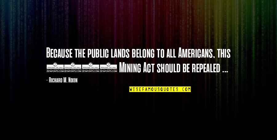 Marvel Superhero Quotes By Richard M. Nixon: Because the public lands belong to all Americans,