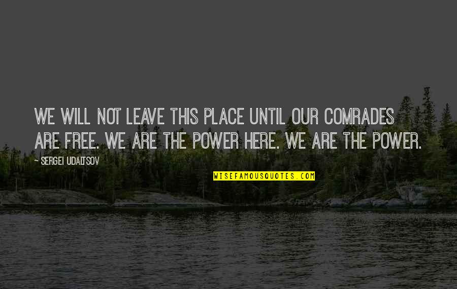 Marvel Vs Capcom 2 Quotes By Sergei Udaltsov: We will not leave this place until our Marvel Vs Capcom 2 Quotes By Sergei Udaltsov: We will not leave this place until our