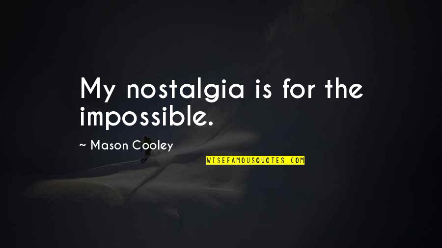 Marvel Vs Capcom Deadpool Quotes By Mason Cooley: My nostalgia is for the impossible.