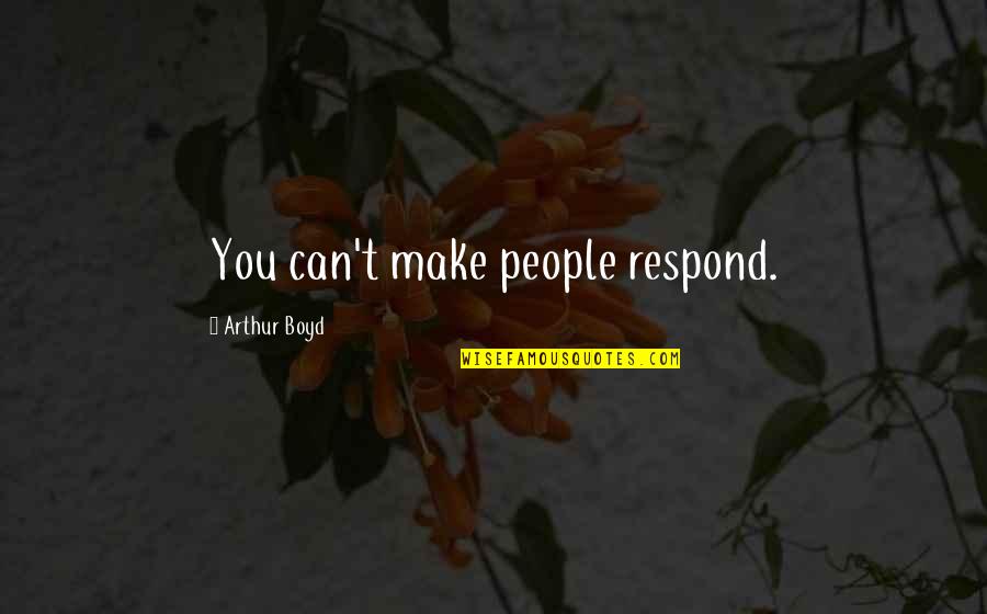Marvel Vs Capcom Zero Quotes By Arthur Boyd: You can't make people respond. Marvel Vs Capcom Zero Quotes By Arthur Boyd: You can't make people respond.