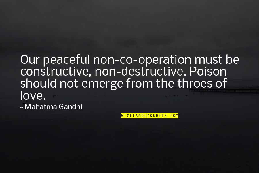 Marveline Mcconnell Quotes By Mahatma Gandhi: Our peaceful non-co-operation must be constructive, non-destructive. Poison