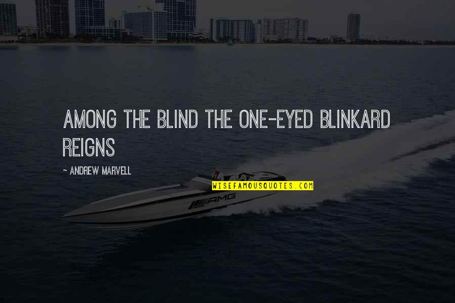 Marvell Quotes By Andrew Marvell: Among the blind the one-eyed blinkard reigns