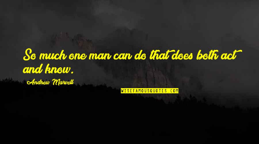 Marvell Quotes By Andrew Marvell: So much one man can do that does