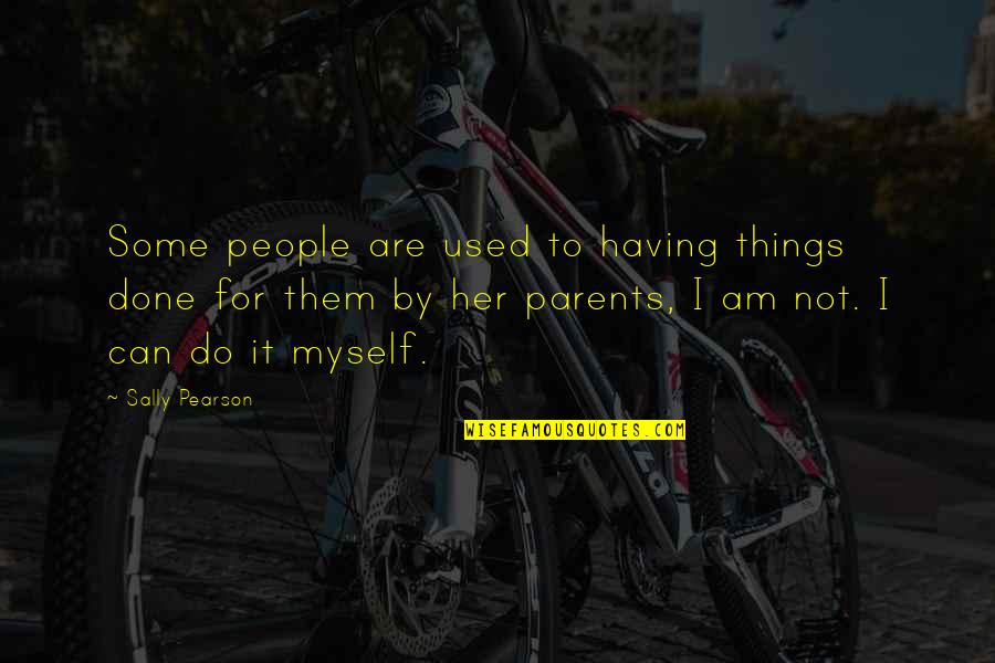 Marvelling At Quotes By Sally Pearson: Some people are used to having things done Marvelling At Quotes By Sally Pearson: Some people are used to having things done