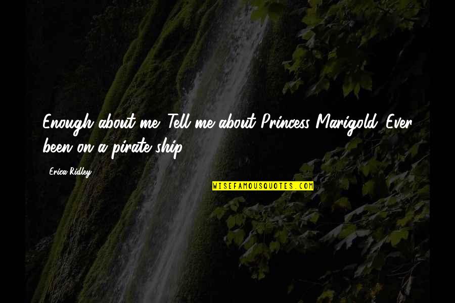 Marvelling Define Quotes By Erica Ridley: Enough about me. Tell me about Princess Marigold.