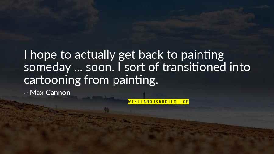 Marvelling Spelling Quotes By Max Cannon: I hope to actually get back to painting Marvelling Spelling Quotes By Max Cannon: I hope to actually get back to painting