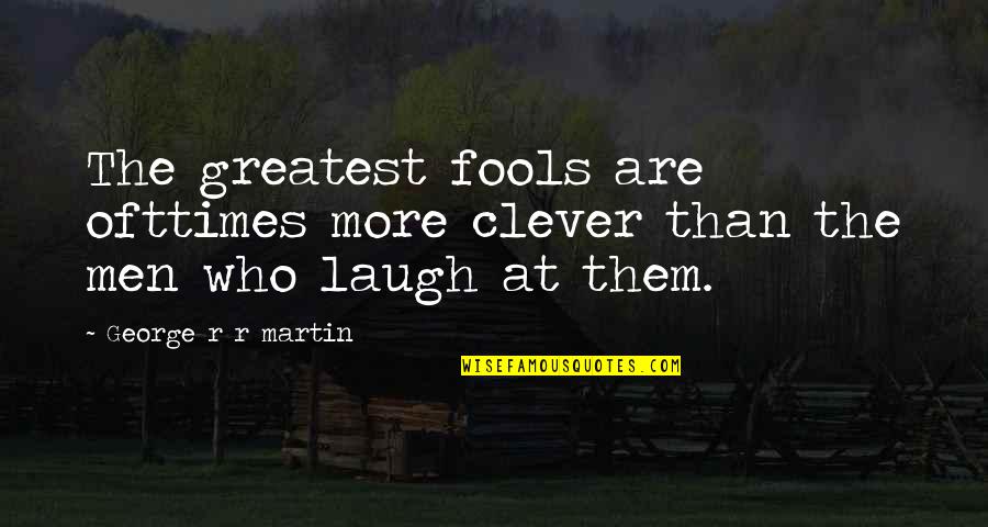 Marvellous Friendship Quotes By George R R Martin: The greatest fools are ofttimes more clever than