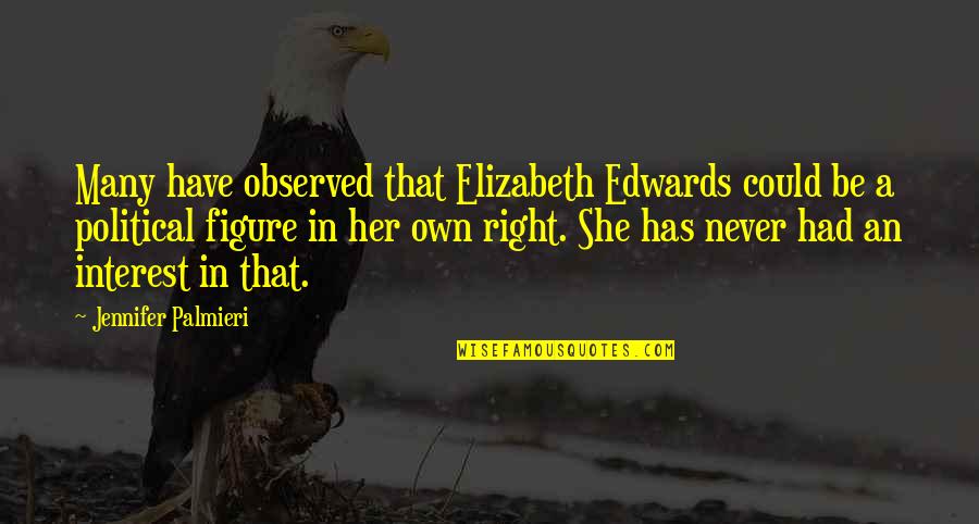 Marvellous Friendship Quotes By Jennifer Palmieri: Many have observed that Elizabeth Edwards could be