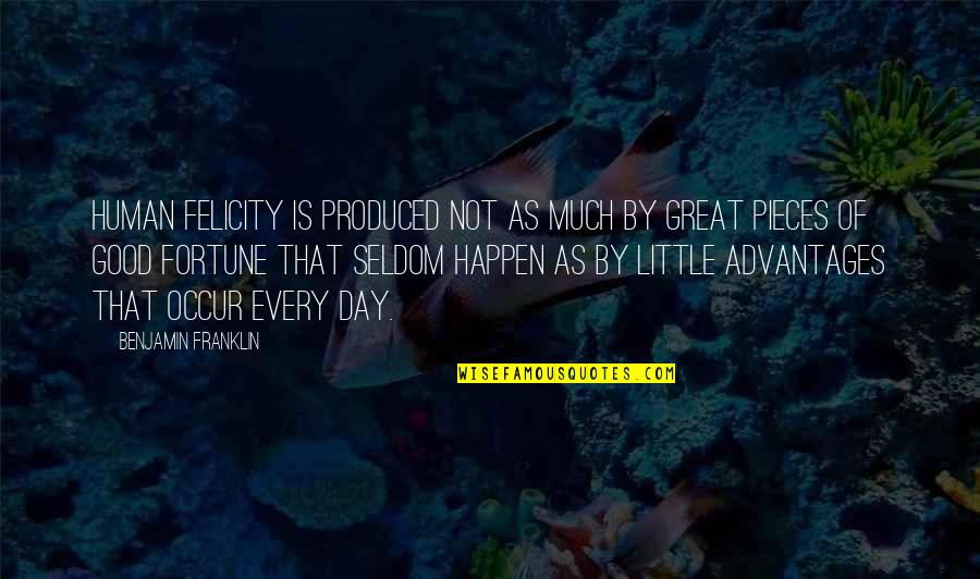 Marvellous Work Quotes By Benjamin Franklin: Human felicity is produced not as much by Marvellous Work Quotes By Benjamin Franklin: Human felicity is produced not as much by