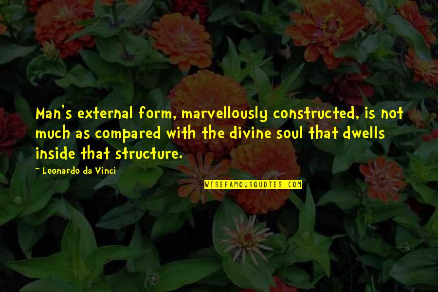 Marvellously Quotes By Leonardo Da Vinci: Man's external form, marvellously constructed, is not much