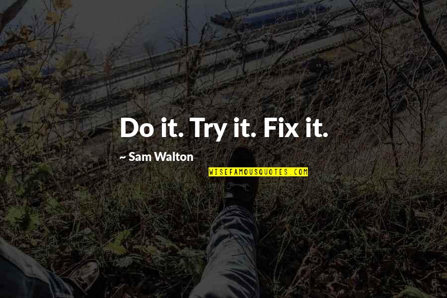 Marvellously Timorous Quotes By Sam Walton: Do it. Try it. Fix it.