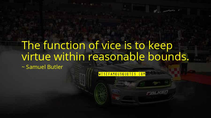 Marvelous Chester Quotes By Samuel Butler: The function of vice is to keep virtue