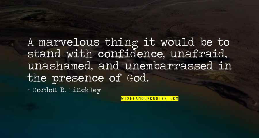 Marvelous God Quotes By Gordon B. Hinckley: A marvelous thing it would be to stand