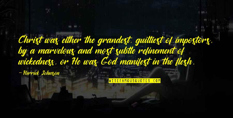 Marvelous God Quotes By Herrick Johnson: Christ was either the grandest, guiltiest of impostors,