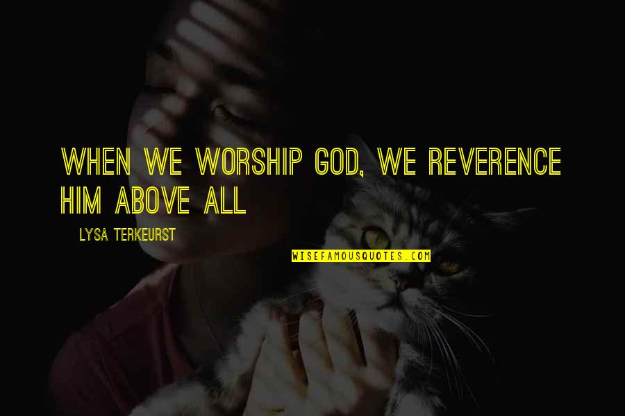 Marvelous Maisel Quotes By Lysa TerKeurst: When we worship God, we reverence Him above Marvelous Maisel Quotes By Lysa TerKeurst: When we worship God, we reverence Him above