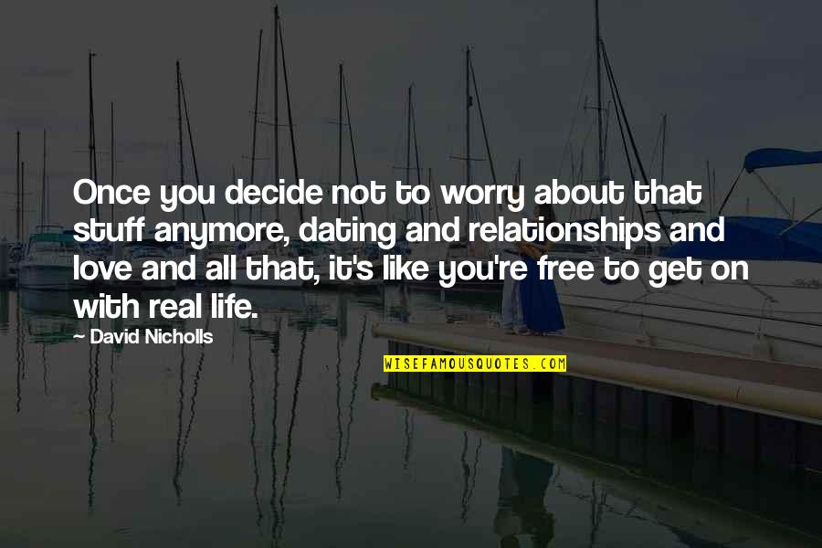 Marvels Of Science Quotes By David Nicholls: Once you decide not to worry about that Marvels Of Science Quotes By David Nicholls: Once you decide not to worry about that