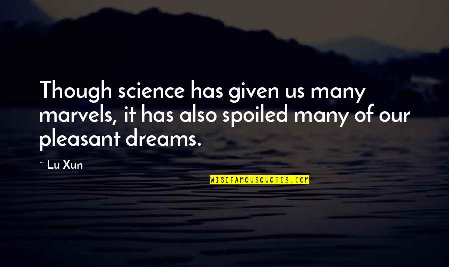 Marvels Of Science Quotes By Lu Xun: Though science has given us many marvels, it