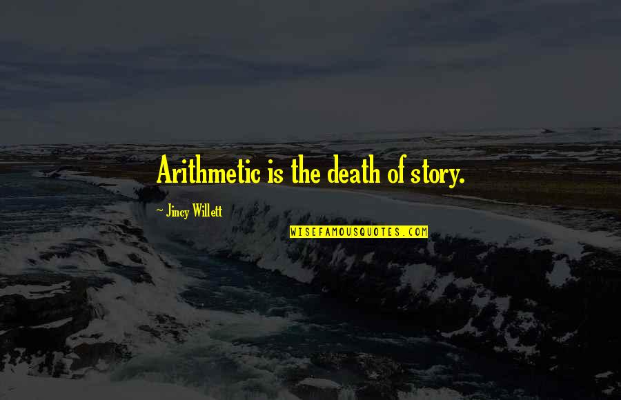 Marven Gates Quotes By Jincy Willett: Arithmetic is the death of story.