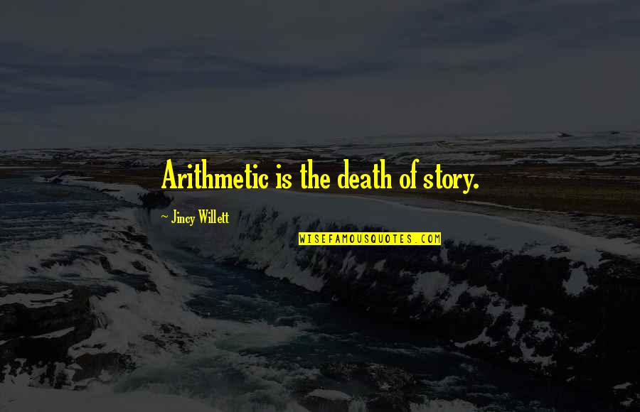 Marven Gates Quotes By Jincy Willett: Arithmetic is the death of story. Marven Gates Quotes By Jincy Willett: Arithmetic is the death of story.