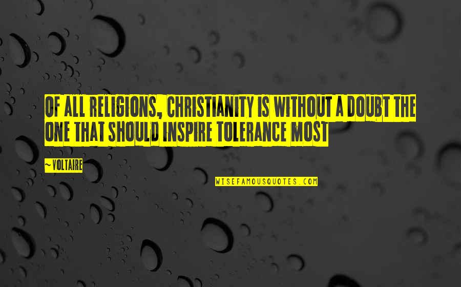 Marven Gates Quotes By Voltaire: Of all religions, Christianity is without a doubt