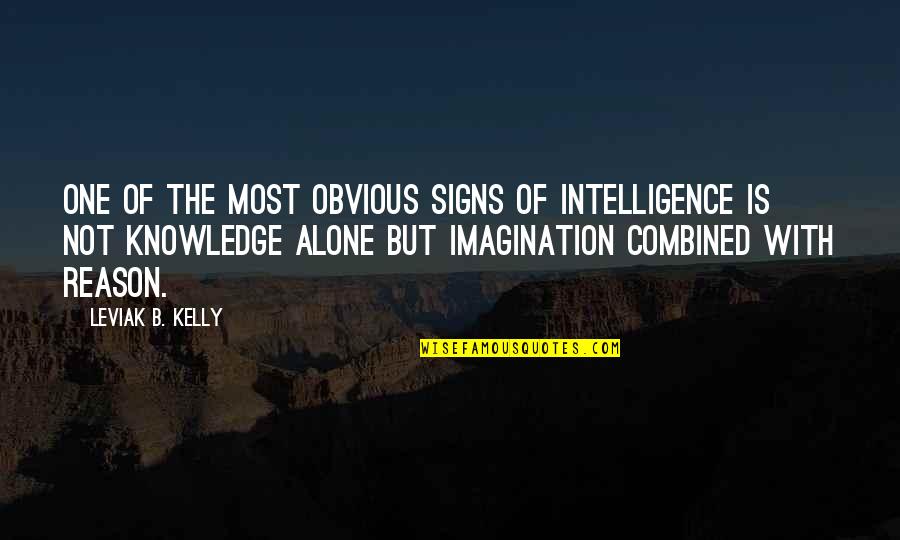 Marvena Marshall Quotes By Leviak B. Kelly: One of the most obvious signs of intelligence