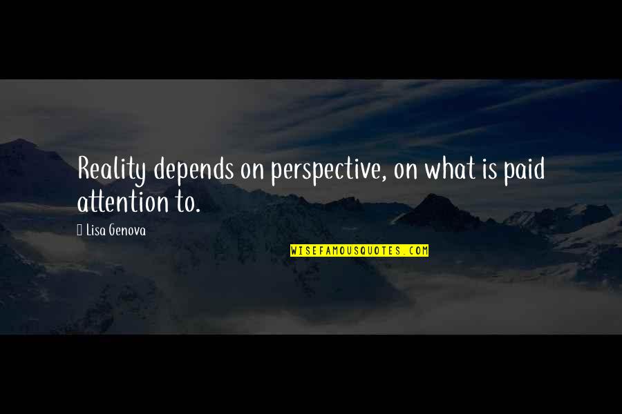 Marvene Liptak Quotes By Lisa Genova: Reality depends on perspective, on what is paid
