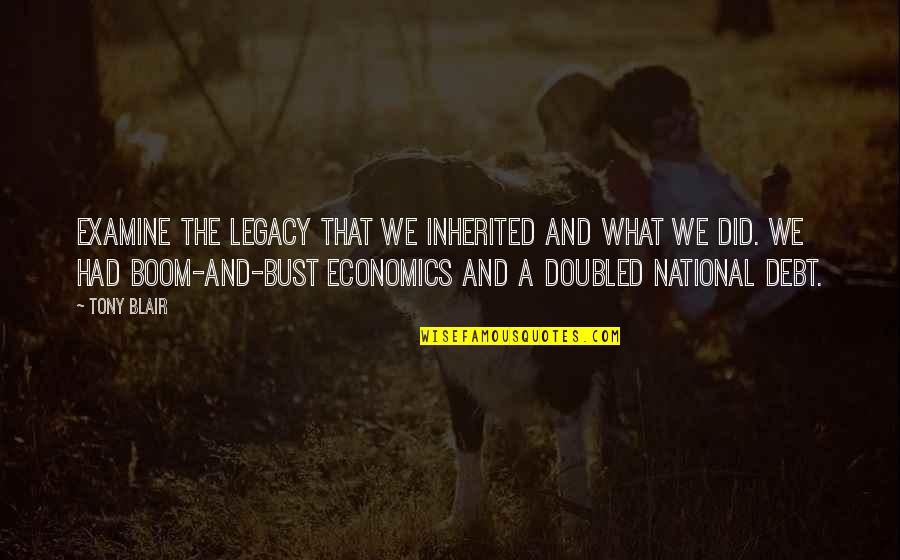 Marvene Liptak Quotes By Tony Blair: Examine the legacy that we inherited and what Marvene Liptak Quotes By Tony Blair: Examine the legacy that we inherited and what