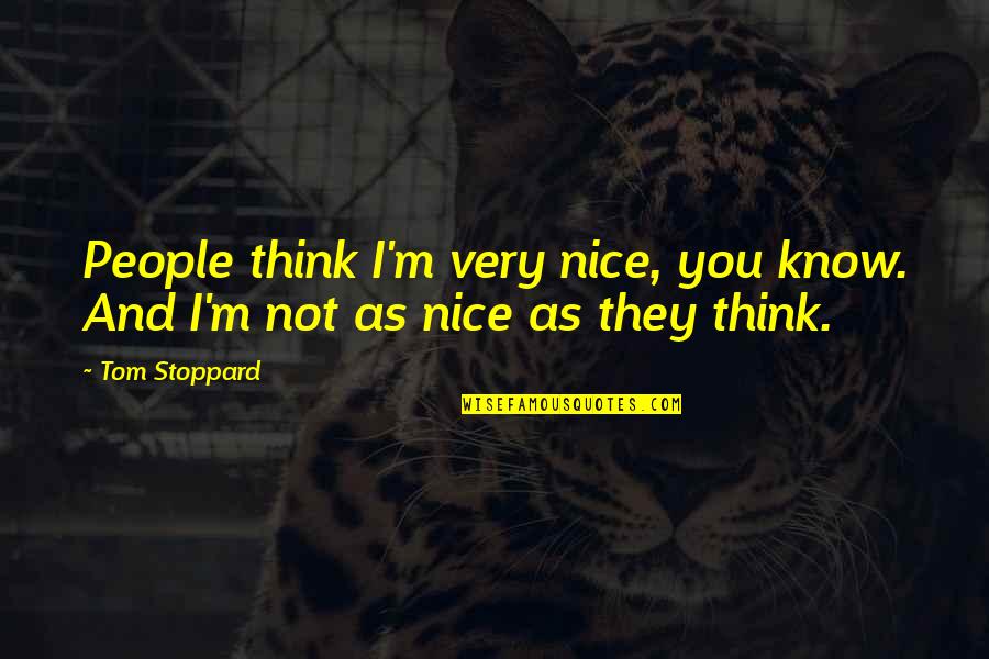 Marvic Leonen Quotes By Tom Stoppard: People think I'm very nice, you know. And