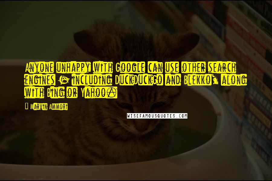 Marvin Ammori quotes: Anyone unhappy with Google can use other search engines - including DuckDuckGo and Blekko, along with Bing or Yahoo. Marvin Ammori quotes: Anyone unhappy with Google can use other search engines - including DuckDuckGo and Blekko, along with Bing or Yahoo.