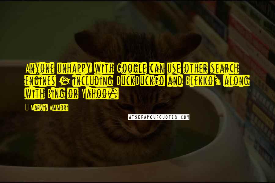 Marvin Ammori quotes: Anyone unhappy with Google can use other search engines - including DuckDuckGo and Blekko, along with Bing or Yahoo.