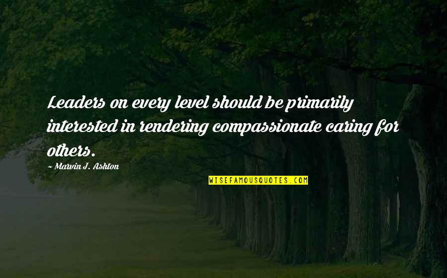Marvin Ashton Quotes By Marvin J. Ashton: Leaders on every level should be primarily interested