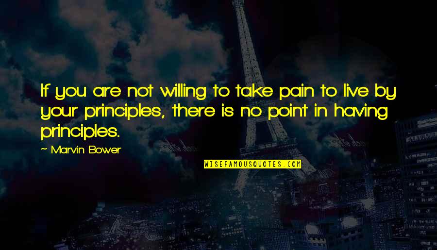 Marvin Bower Quotes By Marvin Bower: If you are not willing to take pain