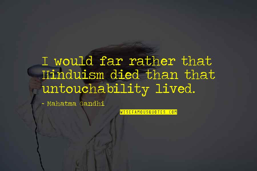 Marvin Hitchhiker's Guide Quotes By Mahatma Gandhi: I would far rather that Hinduism died than