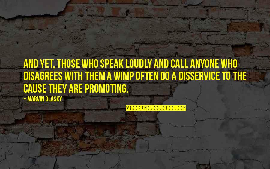 Marvin Olasky Quotes By Marvin Olasky: And yet, those who speak loudly and call
