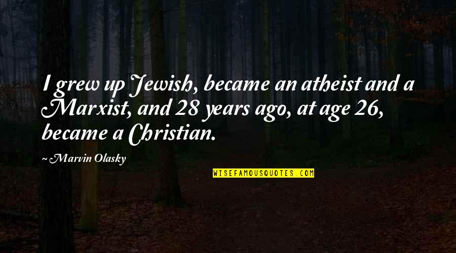 Marvin Olasky Quotes By Marvin Olasky: I grew up Jewish, became an atheist and