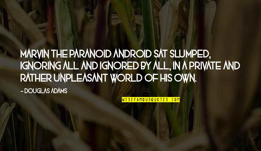 Marvin Paranoid Android Quotes By Douglas Adams: Marvin the Paranoid Android sat slumped, ignoring all