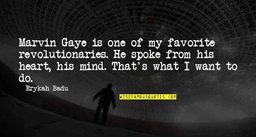 Marvin Quotes By Erykah Badu: Marvin Gaye is one of my favorite revolutionaries.