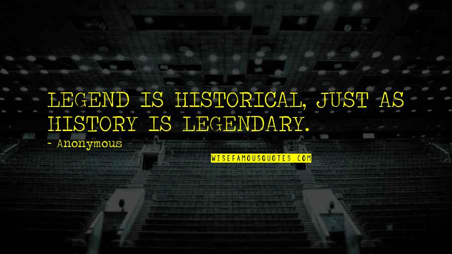 Marvin Sapp My Testimony Quotes By Anonymous: LEGEND IS HISTORICAL, JUST AS HISTORY IS LEGENDARY.