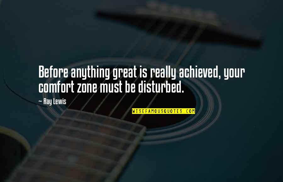 Marvin Sapp My Testimony Quotes By Ray Lewis: Before anything great is really achieved, your comfort
