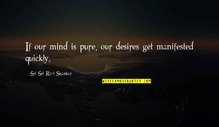 Marvin Sapp My Testimony Quotes By Sri Sri Ravi Shankar: If our mind is pure, our desires get Marvin Sapp My Testimony Quotes By Sri Sri Ravi Shankar: If our mind is pure, our desires get