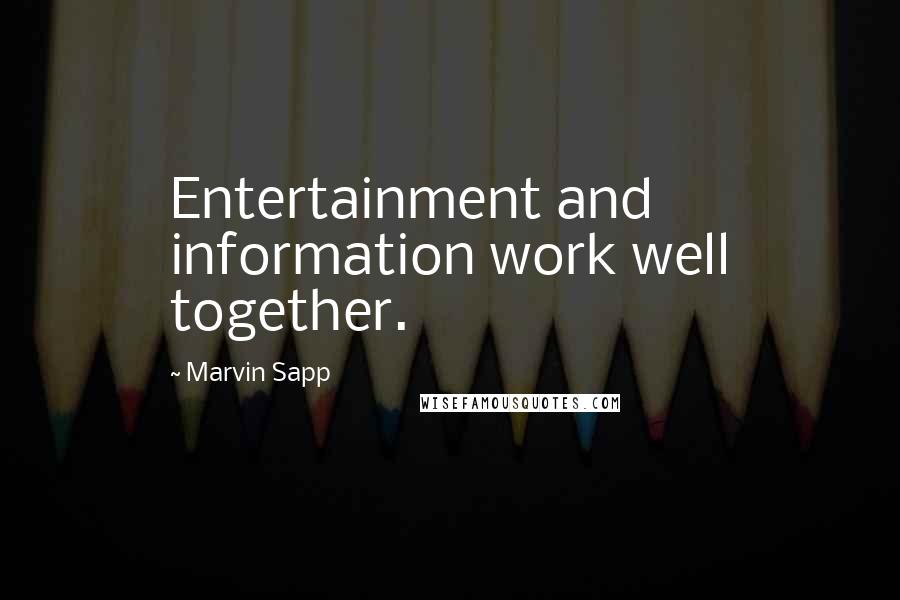 Marvin Sapp quotes: Entertainment and information work well together.