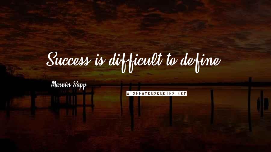 Marvin Sapp quotes: Success is difficult to define.