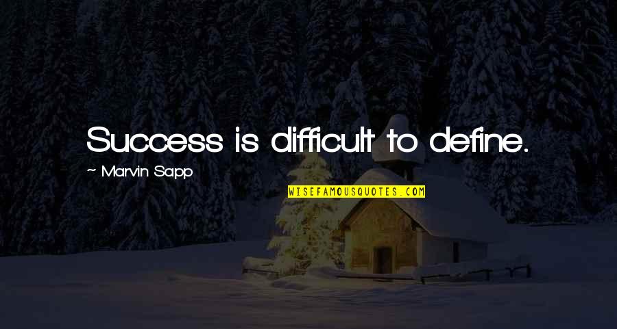 Marvin Sapp Quotes By Marvin Sapp: Success is difficult to define.