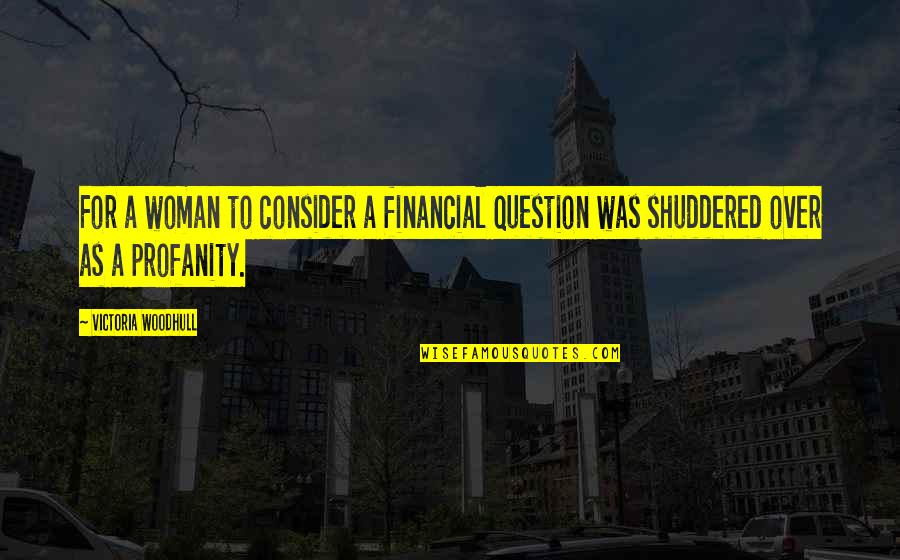 Marvin Sease Quotes By Victoria Woodhull: For a woman to consider a financial question